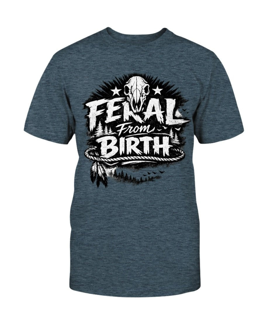 Feral From Birth - Graphic Tee - Stay Feral Co.